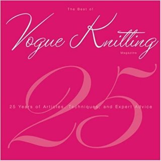 The best of Vogue Knitting 25 Years of Articles, Techniques and Expert Advice