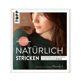 Nat&uuml;rlich stgrickden - Strickideen aus Bio-Garnen in den Gr&ouml;&szlig;en 36 - 44