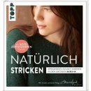 Nat&uuml;rlich stgrickden - Strickideen aus Bio-Garnen in...