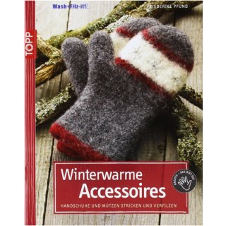 Winterwarme Accessoires Handschuhe und M&uuml;tzen stricken und verfilzen
