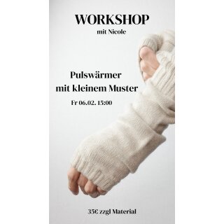 3) Fr 06.02. 15:00 Workshop mit Nicole: Pulswärmer mit kleinem Muster